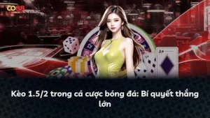 Kèo 1.5/2 trong cá cược bóng đá: Bí quyết thắng lớn