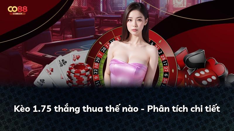 Kèo 1.75 thắng thua thế nào - Phân tích chi tiết