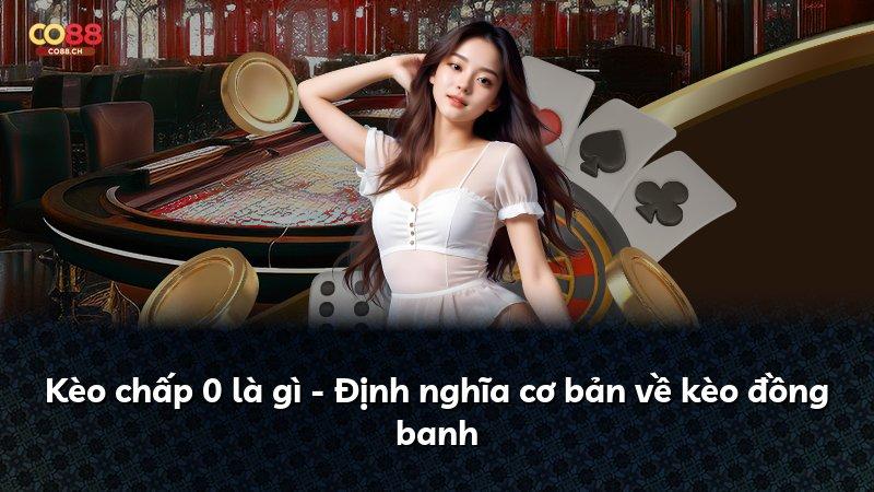 Kèo chấp 0 là gì - Định nghĩa cơ bản về kèo đồng banh