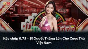 Kèo chấp 0.75 – Bí Quyết Thắng Lớn Cho Cược Thủ Việt Nam