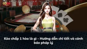 Kèo chấp 1 hòa là gì – Hướng dẫn chi tiết và cảnh báo pháp lý