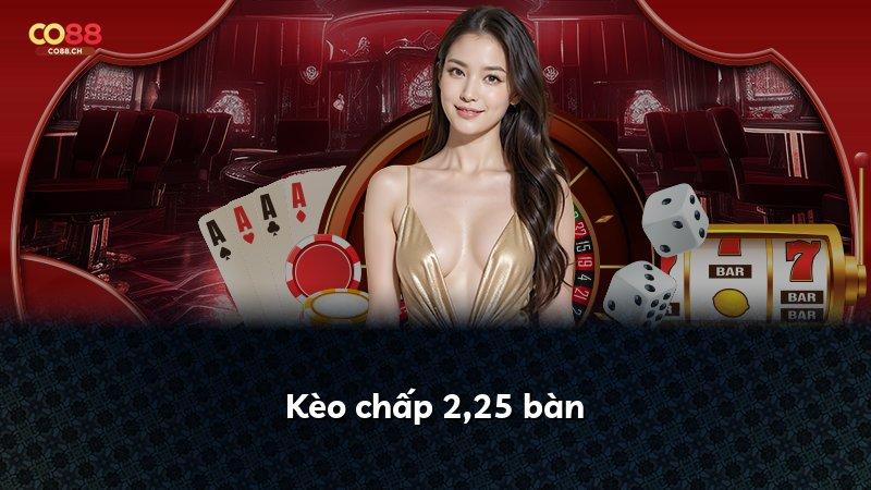 Kèo chấp 2,25 bàn