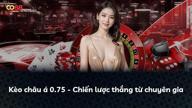 Kèo châu á 0.75 - Chiến lược thắng từ chuyên gia