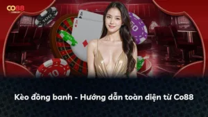 Kèo đồng banh – Hướng dẫn toàn diện từ Co88