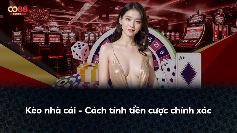 Kèo nhà cái - Cách tính tiền cược chính xác