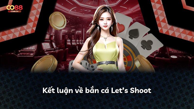 Kết luận về bắn cá Let’s Shoot