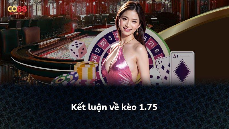 Kết luận về kèo 1.75