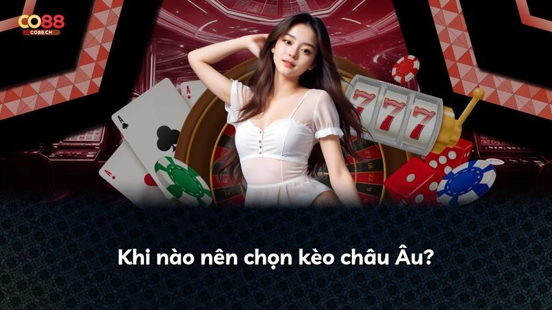 Khi nào nên chọn kèo châu Âu?