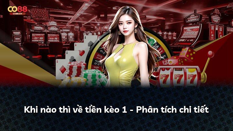 Khi nào thì về tiền kèo 1 - Phân tích chi tiết