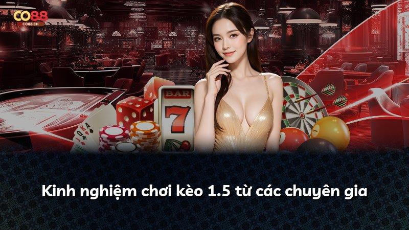Kinh nghiệm chơi kèo 1.5 từ các chuyên gia