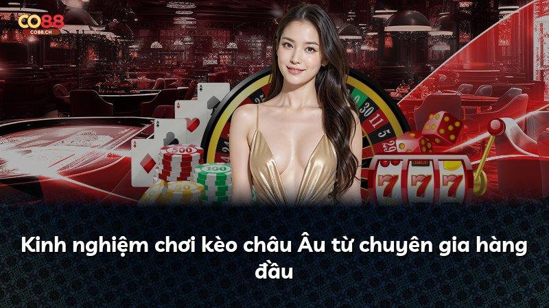 Kinh nghiệm chơi kèo châu Âu từ chuyên gia hàng đầu