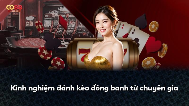Kinh nghiệm đánh kèo đồng banh từ chuyên gia