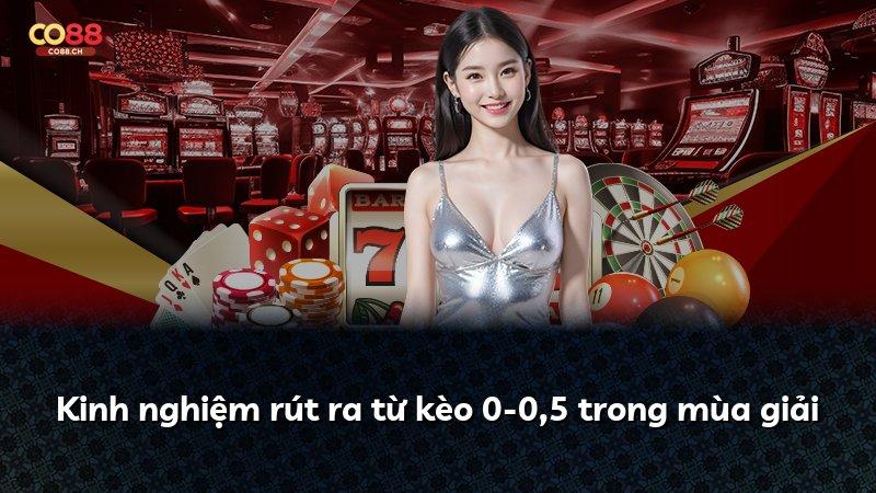 Kinh nghiệm rút ra từ kèo 0-0,5 trong mùa giải