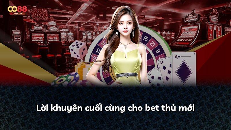 Lời khuyên cuối cùng cho bet thủ mới