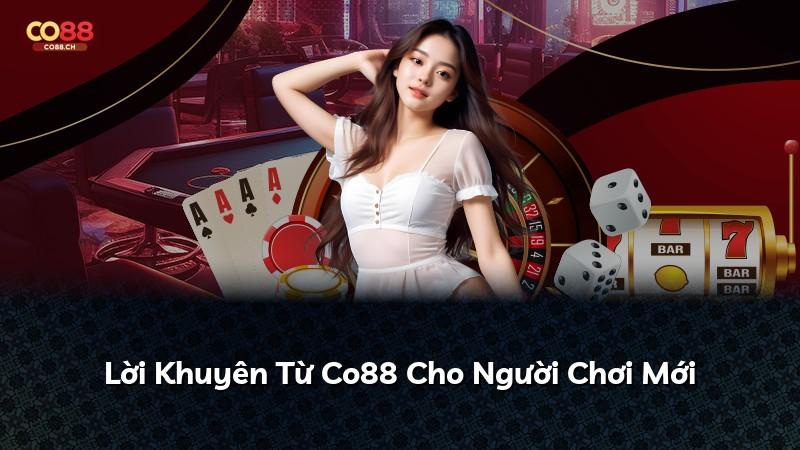Lời Khuyên Từ Co88 Cho Người Chơi Mới