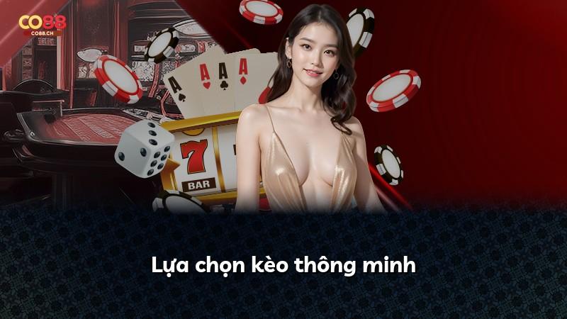 Lựa chọn kèo thông minh