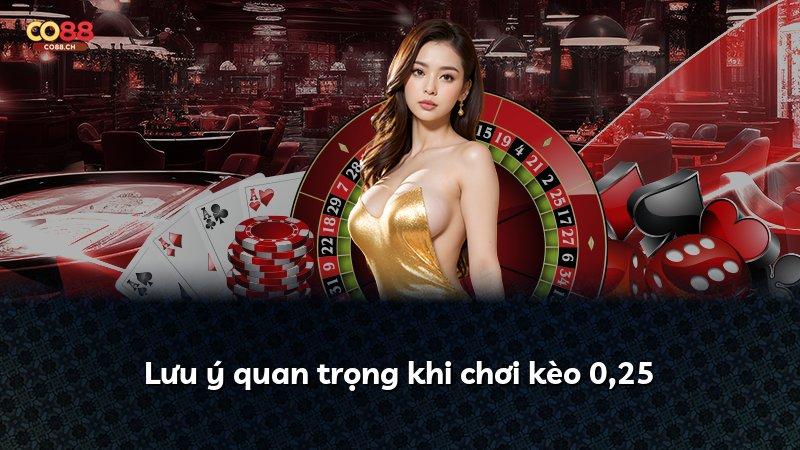 Lưu ý quan trọng khi chơi kèo 0,25