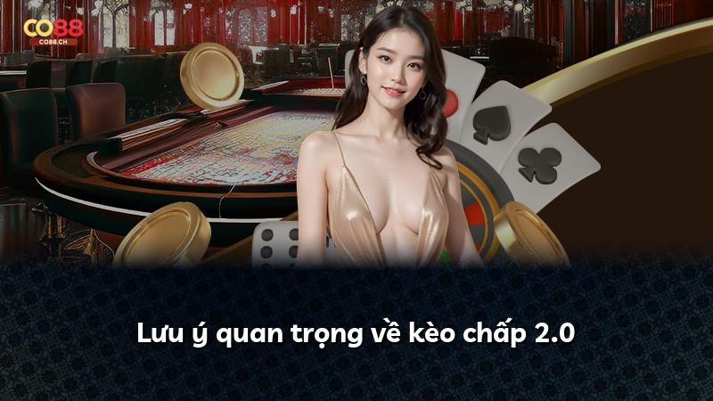 Lưu ý quan trọng về kèo chấp 2.0