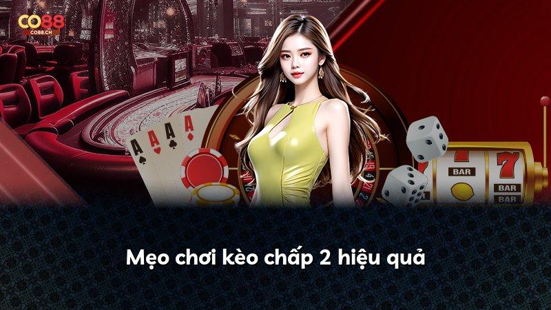 Mẹo chơi kèo chấp 2 hiệu quả