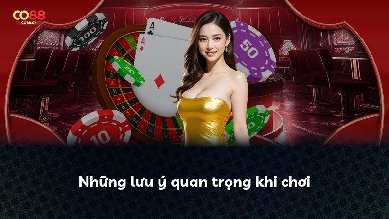 Những lưu ý quan trọng khi chơi