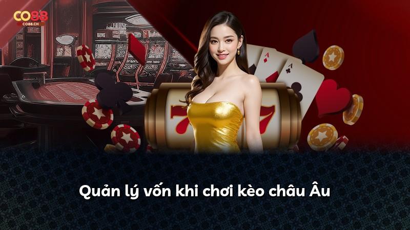 Quản lý vốn khi chơi kèo châu Âu