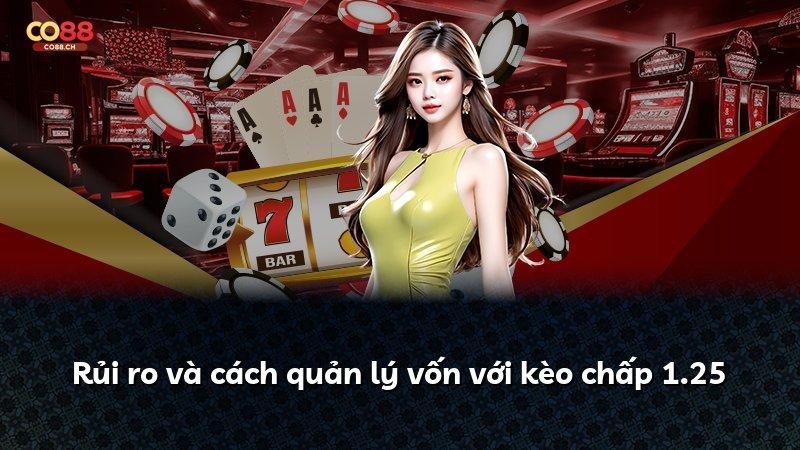Rủi ro và cách quản lý vốn với kèo chấp 1.25