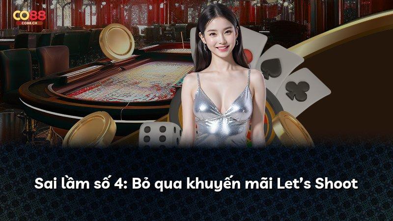 Sai lầm số 4: Bỏ qua khuyến mãi Let’s Shoot