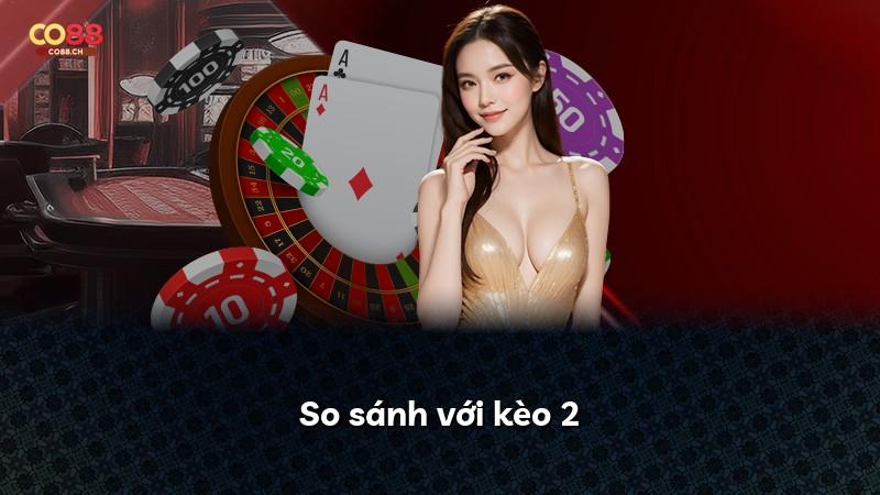 So sánh với kèo 2