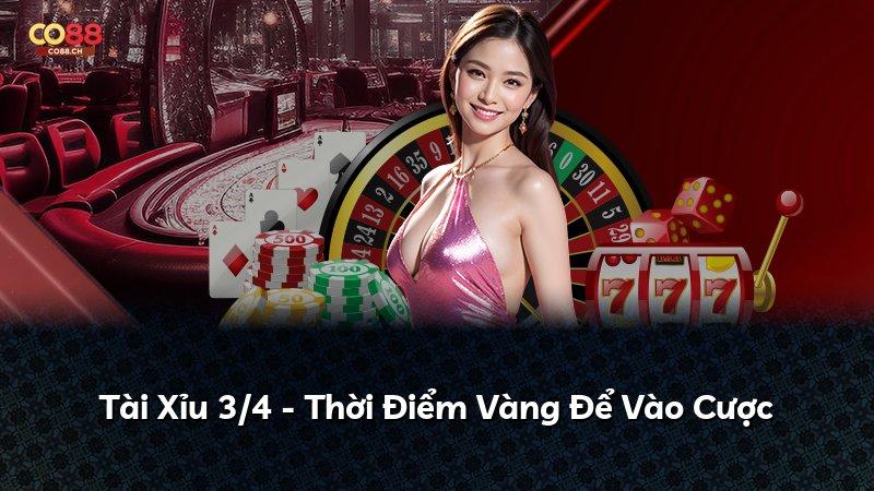 Tài Xỉu 3/4 - Thời Điểm Vàng Để Vào Cược
