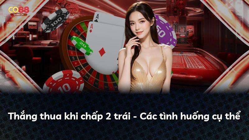 Thắng thua khi chấp 2 trái - Các tình huống cụ thể