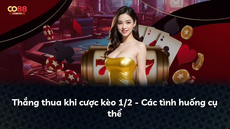 Thắng thua khi cược kèo 1/2 - Các tình huống cụ thể