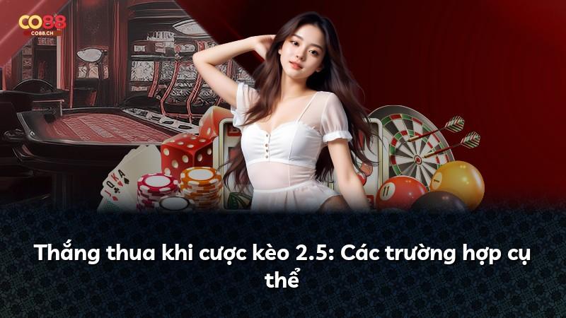 Thắng thua khi cược kèo 2.5: Các trường hợp cụ thể