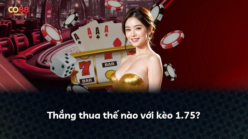 Thắng thua thế nào với kèo 1.75?