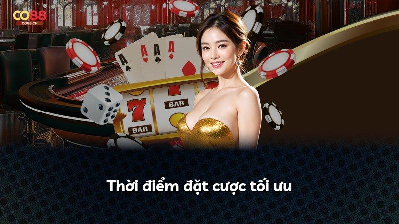 Thời điểm đặt cược tối ưu