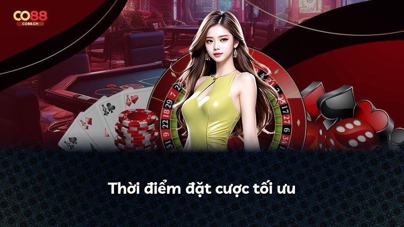 Thời điểm đặt cược tối ưu