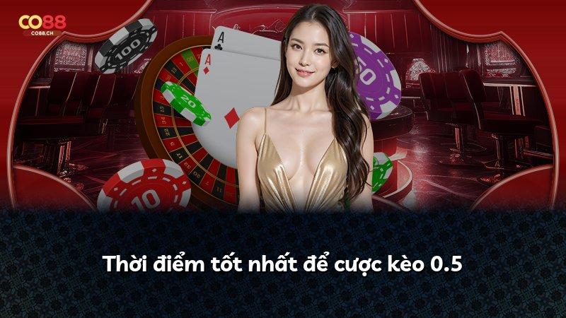 Thời điểm tốt nhất để cược kèo 0.5