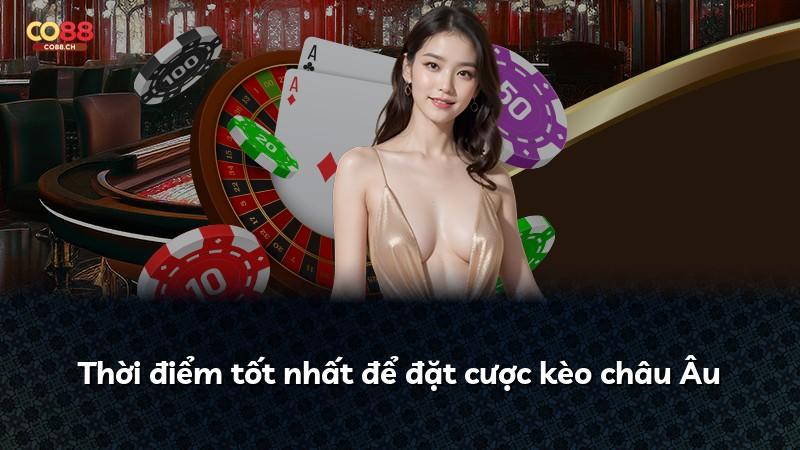 Thời điểm tốt nhất để đặt cược kèo châu Âu