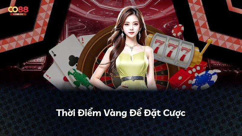 Thời Điểm Vàng Để Đặt Cược