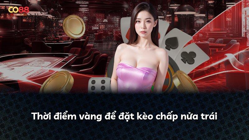Thời điểm vàng để đặt kèo chấp nửa trái