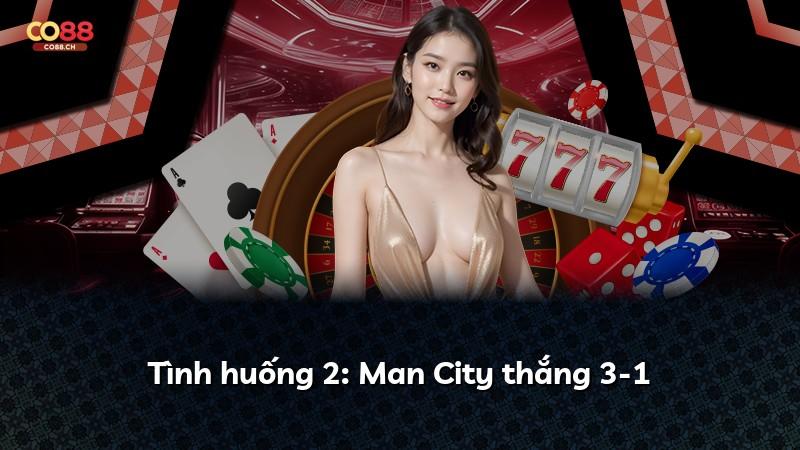 Tình huống 2: Man City thắng 3-1