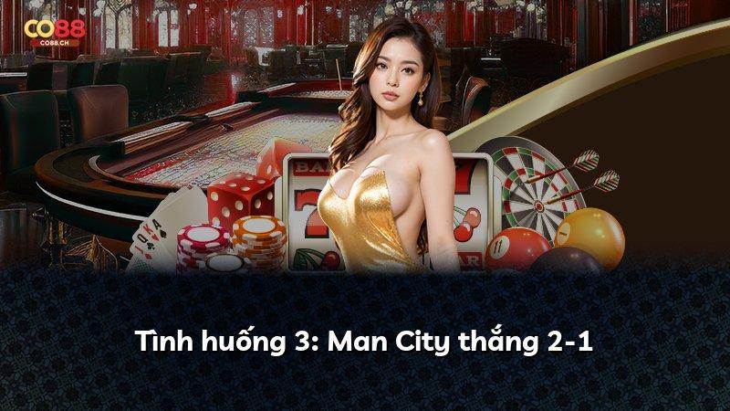 Tình huống 3: Man City thắng 2-1