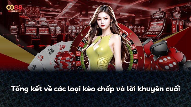 Tổng kết về các loại kèo chấp và lời khuyên cuối
