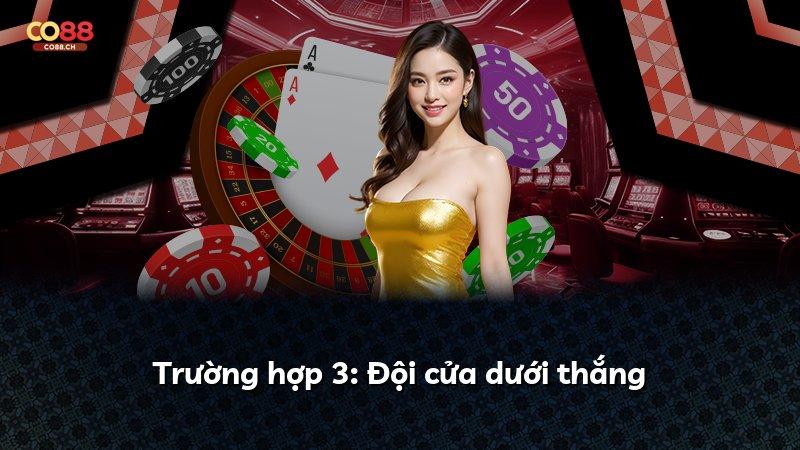 Trường hợp 3: Đội cửa dưới thắng