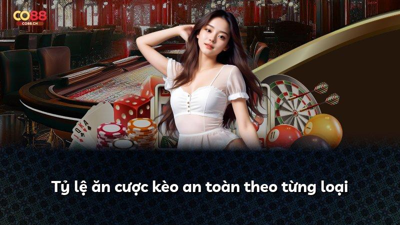 Tỷ lệ ăn cược kèo an toàn theo từng loại