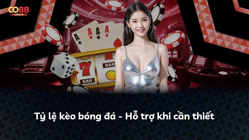 Tỷ lệ kèo bóng đá - Hỗ trợ khi cần thiết