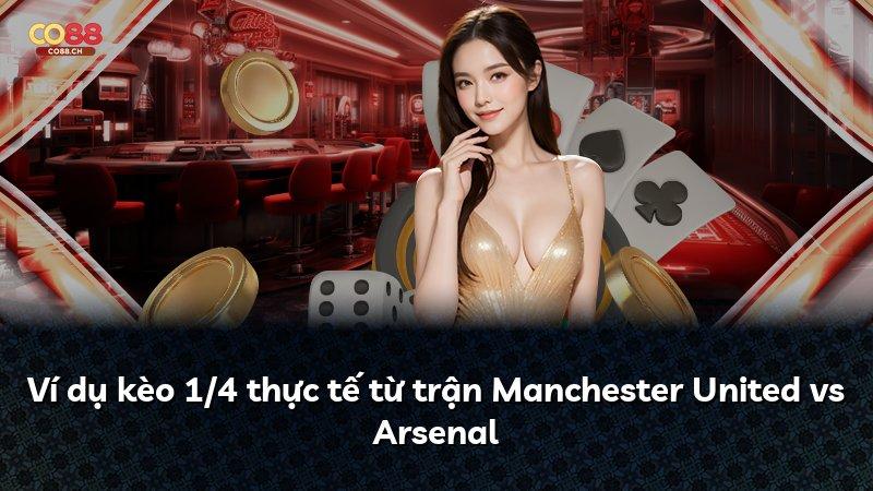 Ví dụ kèo 1/4 thực tế từ trận Manchester United vs Arsenal