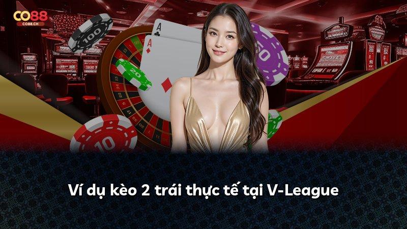 Ví dụ kèo 2 trái thực tế tại V-League
