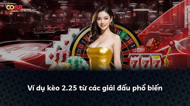 Ví dụ kèo 2.25 từ các giải đấu phổ biến