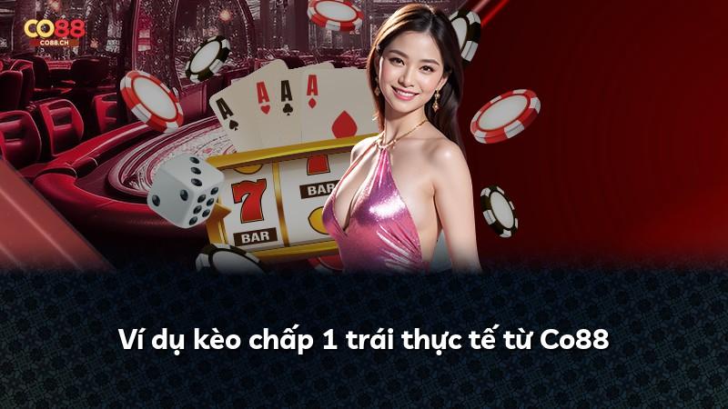 Ví dụ kèo chấp 1 trái thực tế từ Co88