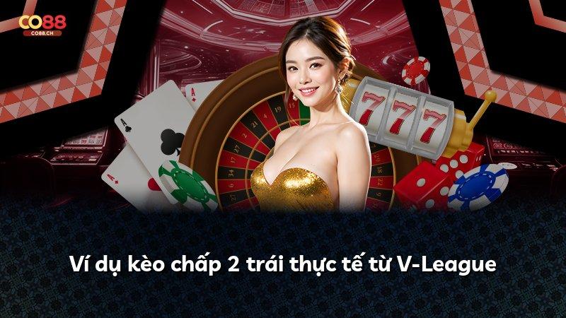 Ví dụ kèo chấp 2 trái thực tế từ V-League